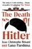 The Death of Hitler. The Final Word on the Ultimate Cold Case: The Search for Hitler's Body
