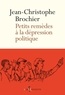 Jean-Christophe Brochier - Petits remèdes à la dépression politique.