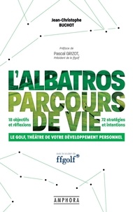 Jean-Christophe Buchot - L'albatros parcours de vie - Le golf, théâtre de votre développement personnel.