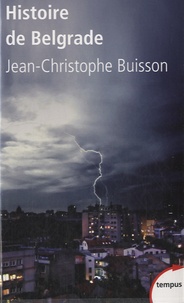 Jean-Christophe Buisson - Histoire de Belgrade.