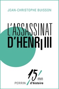 Jean-Christophe Buisson - L'assassinat d'Henri III - 15mn d'Histoire.