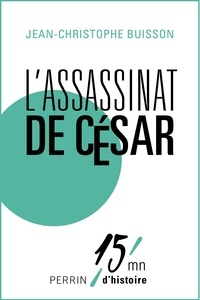 Jean-Christophe Buisson - L'assassinat de César.