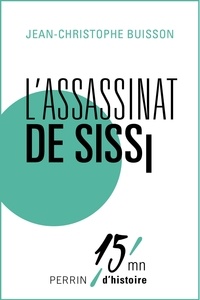 Jean-Christophe Buisson - L'assassinat de Sissi.