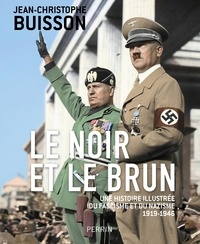 Jean-Christophe Buisson - Le noir et le brun - Une histoire illustrée du fascisme et du nazisme 1919-1946.