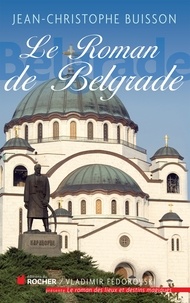 Jean-Christophe Buisson - Le roman de Belgrade.