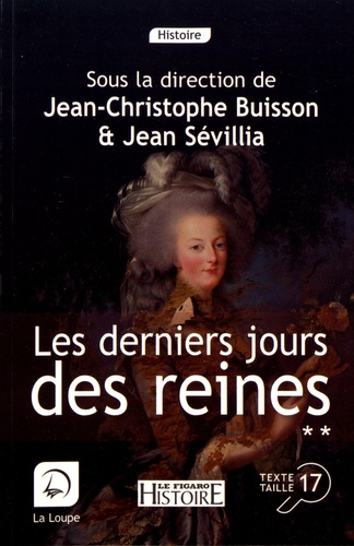 Jean-Christophe Buisson et Jean Sévillia - Les derniers jours des reines - Volume 2.