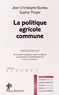 Jean-Christophe Bureau et Sophie Thoyer - La politique agricole commune.