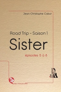Jean-Christophe Cabut - Sister - Road trip - Saison 1, épisodes 5 à 8 - Français.