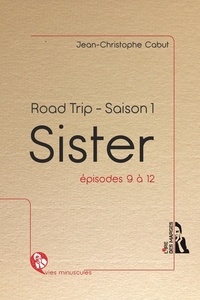 Jean-Christophe Cabut - Sister - Road trip - Saison 1, épisodes 9 à 12 - Français.