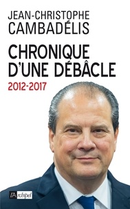 Jean-Christophe Cambadélis - Chronique d'une débâcle.