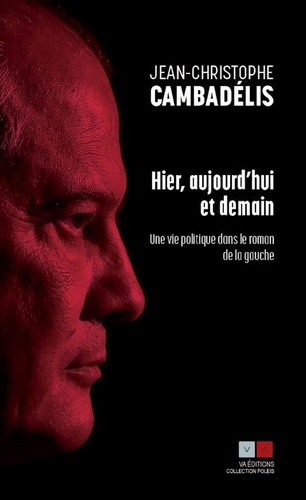 Hier, aujourd'hui et demain - Une vie politique... de Jean-Christophe  Cambadélis - Grand Format - Livre - Decitre