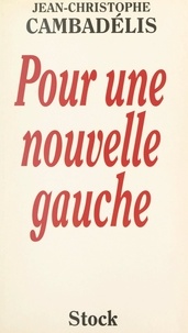 Jean-Christophe Cambadélis - Pour une nouvelle gauche.