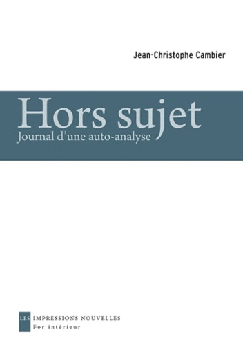 Jean-Christophe Cambier - Hors sujet - Journal d'une auto-analyse.