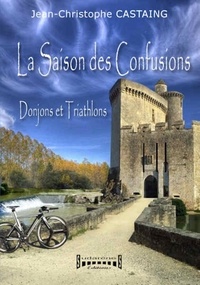 Jean-Christophe Castaing - La saison des confusions - Donjons et triathlons.