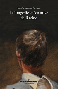 Jean-Christophe Cavallin - La Tragédie spéculative de Racine.