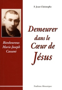 Jean-Christophe Christophe - Demeurer dans le Coeur de Jésus - Bienheureux Marie-Joseph Cassant.