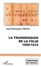 Jean-Christophe Coffin - La transmission de la folie - 1850-1914.