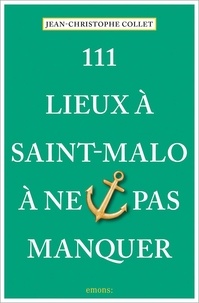111 Lieux à Saint-Malo à ne pas manquer de Jean-Christophe Collet - Grand  Format - Livre - Decitre