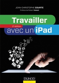 Jean-Christophe Courte - Travailler avec un iPad - 2e édition.