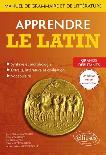 Apprendre le latin. Manuel de grammaire et de littérature. Grands débutants 2e édition revue et augmentée