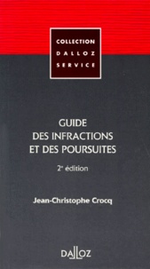Jean-Christophe Crocq - Guide Des Infractions Et Des Poursuites. 2eme Edition 1996.