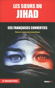 Jean-Christophe Damaisin d'Arès - Les soeurs du Jihad - Ces Françaises converties.