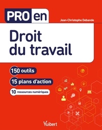Jean-Christophe Debande - Pro en droit du travail - 150 outils - 15 plans d'action - 10 ressources numériques.