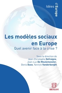 Jean-Christophe Defraigne et Jean-Luc De Meulemeester - Les modèles sociaux en Europe - Quel avenir face à la crise ?.