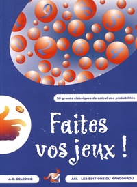 Jean-Christophe Deledicq - Faites vos jeux ! - 50 grands classiques du calcul des probabilités.