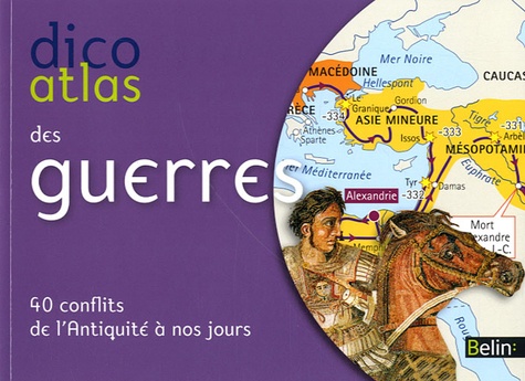 Dico Atlas des guerres. 40 conflits de l'Antiquité à nos jours