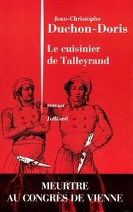 Jean-Christophe Duchon-Doris - Le cuisinier de Talleyrand - Meurtre au congrès de Vienne.