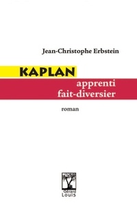 Jean-Christophe Erbstein - Kaplan, apprenti fait-diversier.