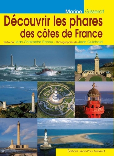 Jean-Christophe Fichou et Jean Guichard - Découvrir les phares des côtes de France.