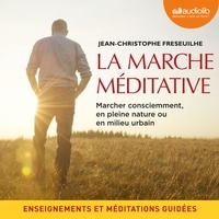 Jean-Christophe Fréseuilhe - La Marche méditative - Marcher consciemment, en pleine nature ou en milieu urbain.
