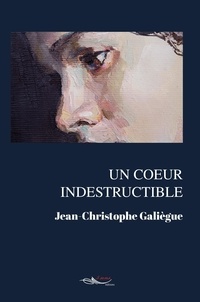 Jean-Christophe Galiègue - Un coeur indestructible.