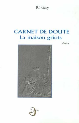Jean-Christophe Gary - Carnets de doute - La maison griots.