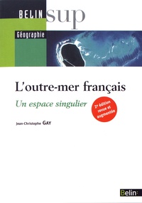 Jean-Christophe Gay - L'outre-mer français - Un espace singulier.