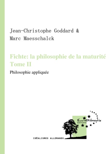 Fichte : la philosophie de la maturité. Tome II. Philosophie appliquée