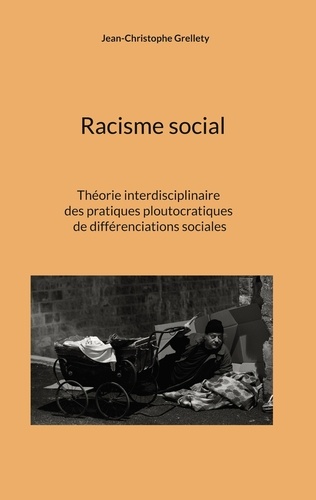 Racisme social. Théorie interdisciplinaire des pratiques ploutocratiques de différenciations sociales