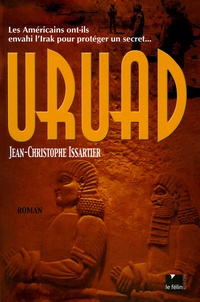 Jean-Christophe Issartier - Uruad - Les Américains ont-ils envahi l'Irak pour protéger un secret....