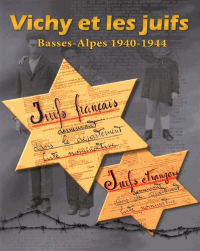 Jean-Christophe Labadie - Vichy et les juifs - Basses-Alpes 1940-1944.