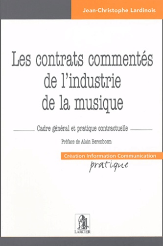 Jean-Christophe Lardinois - Les contrats commentés de l'industrie de la musique - Cadre général et pratique contractuelle.