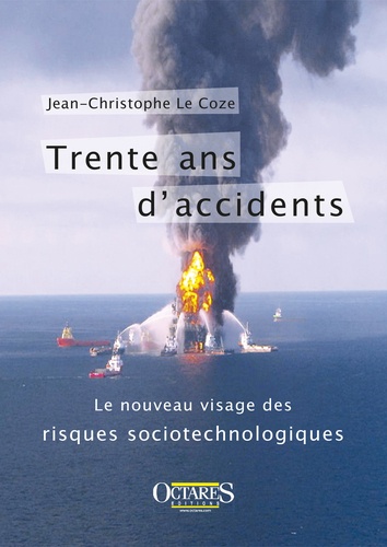 Jean-Christophe Le Coze - Trente ans d'accidents - Le nouveau visage des risques sociologiques.