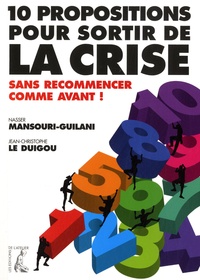 Jean-Christophe Le Duigou et Nasser Mansouri-Guilani - 10 propositions pour sortir de la crise - Sans recommencer comme avant !.