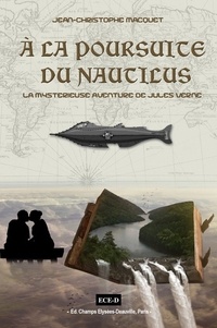 Jean-Christophe Macquet - A la poursuite du Nautilus - La mystérieuse aventure de Jules Verne.