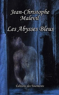 Jean-Christophe Malevil - Les Abysses Bleus.