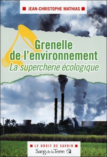 Jean-Christophe Mathias - Grenelle de l'environnement : la supercherie écologique.