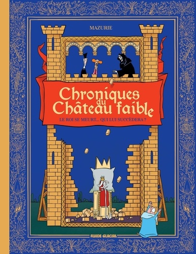 Chroniques du Château faible. Le roi se meurt... qui lui succédera ?