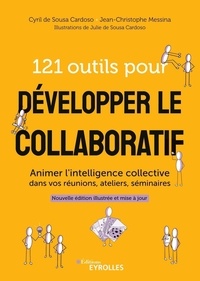 Jean-Christophe Messina et Cyril de Sousa Cardoso - 121 outils pour développer le collaboratif - Animer l'intelligence collective dans vos réunions, ateliers, séminaires.