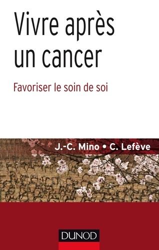 Jean-Christophe Mino et Céline Lefève - Vivre au-delà du cancer - Favoriser le soin de soi.